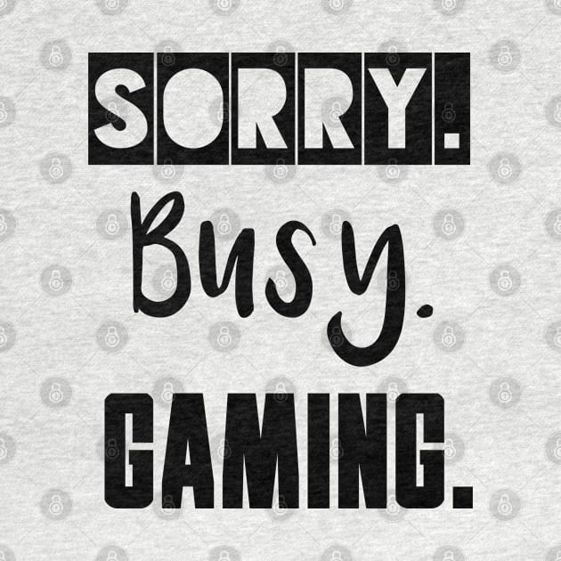 Sorry. Busy. Gaming. by IndiPrintables